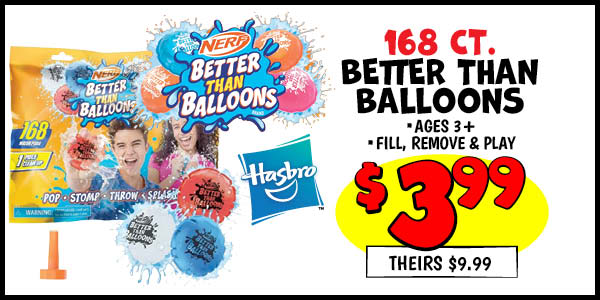 168 ct. BETTER THAN BALLOONS: Our Price: $3.99, theirs: $9.99