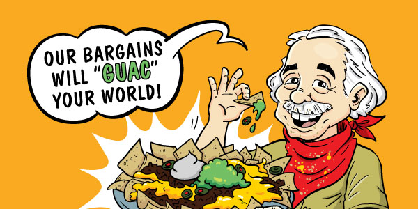 Our Bargains Will GUAC Your World!