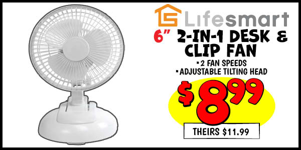6 in. 2-in-1 Desk and Clip Fan: Our Price: $8.99, theirs: $11.99