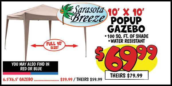 10' X 10' POPUP GAZEBO: Our Price: $69.99, theirs: $79.99, Line,List:,6.5'x6.5',Gazebo,Our Price: $39.99, theirs: $59.99
