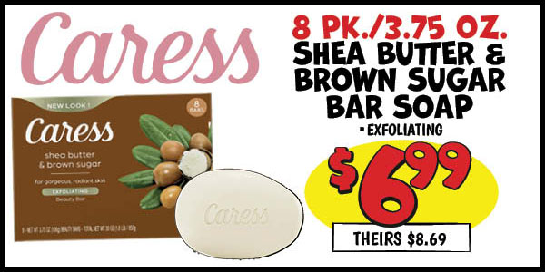 8 Pk. Shea Butter and Brown Sugar Bar Soap: Our Price: $6.99, theirs: $8.69