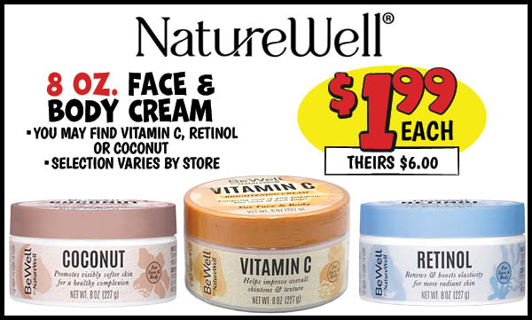 8 oz. BeWell by NatureWell Face and Body Cream: Our Price: $1.99, theirs: $6.0