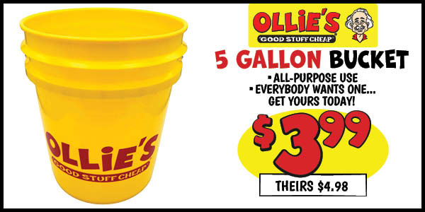 5 Gallon Ollie's Bucket: Our Price: $3.99, theirs: $4.98