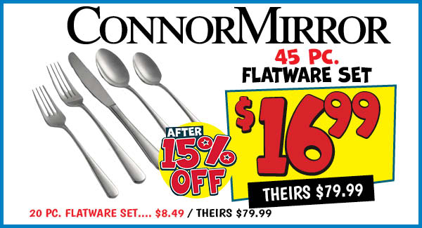 45 Pc. Flatware Set: Our Price: $16.99 After Discount, theirs: $79.99