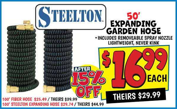 STEELTON 50' EXPANDING GARDEN HOSE: Our Price: $16.99 After Discount, theirs: $29.99