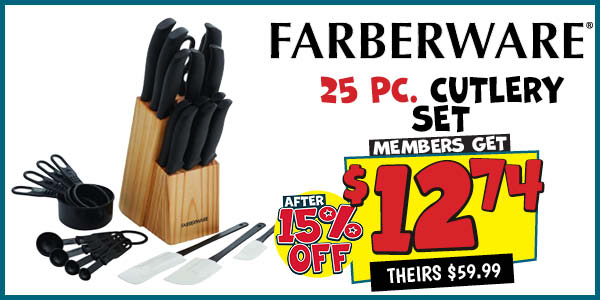 25 Pc. Farberware Cutlery Set: Our Price: $12.74 After Discount, theirs: $59.99