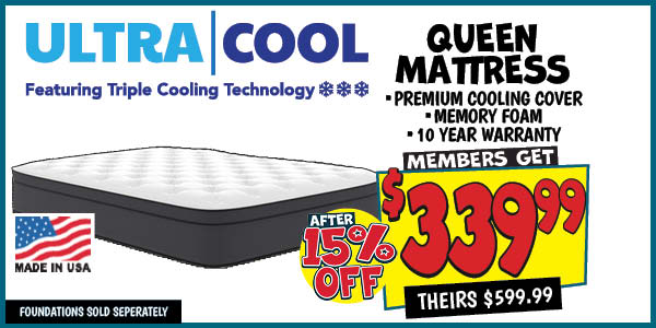 Ultra Cool Queen Mattress: Queen,Our Price: $339.99 After Discount, theirs: $599.99