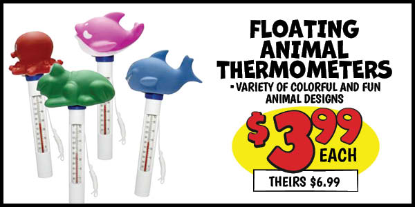 Floating Animal Thermometer: Our Price: $3.99, theirs: $6.99