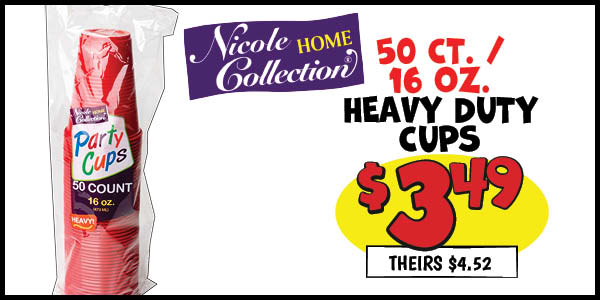 50 ct. Heavy Duty Cups: Our Price: $3.49, theirs: $4.52