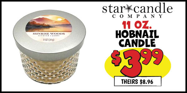 11 OZ. HOBNAIL CANDLE: Our Price: $3.99, theirs: $8.96
