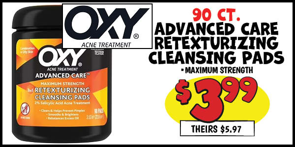 90 CT. Oxy Advanced Care Retexturizing Cleansing Pads: Our Price: $3.99, theirs: $5.97