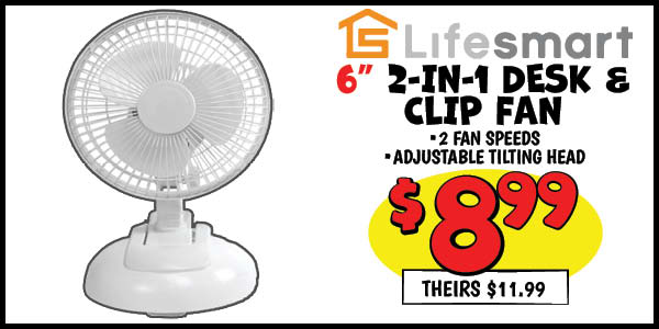 6 in. 2-in-1 Desk and Clip Fan: Our Price: $8.99, theirs: $11.99
