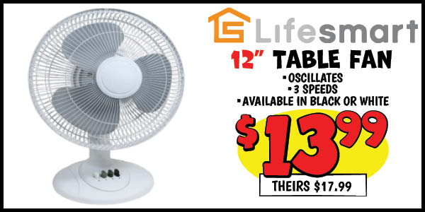 12 in. Table Fan: Our Price: $13.99, theirs: $17.99
