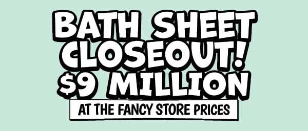 Bath Sheet Closeout!
