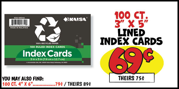100 ct. 3x5 Index Cards: Our Price: $0.69, theirs: $0.75, You,may,also,find,100,ct.,4 in. x6 in. ,Our Price: $0.79, theirs: $0.89