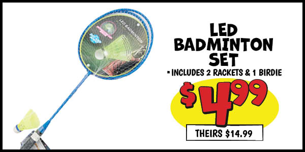 LED Badminton Set: Our Price: $4.99, theirs: $14.99
