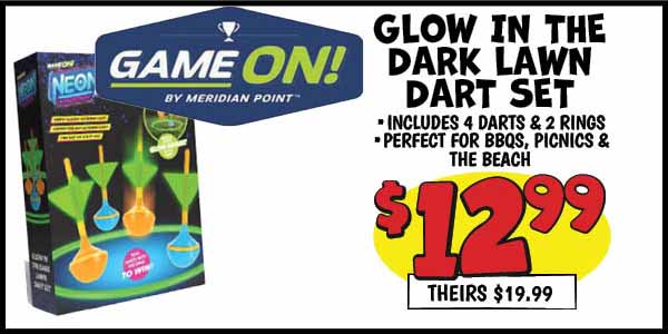 Glow in the Dark Lawn Dart Set: Our Price: $12.99, theirs: $19.99