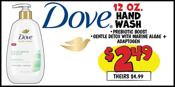 12 oz. Dove Hand Wash: Our Price: $2.49, theirs: $4.99