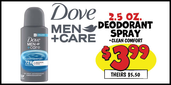 2.5 oz. Dove Men+Care Deodorant Spray: Our Price: $3.99, theirs: $5.50