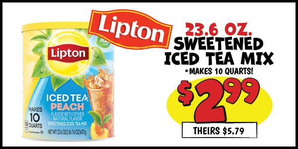 23.6 oz. Lipton Sweetened Iced Tea Mix: Our Price: $2.99, theirs: $5.79