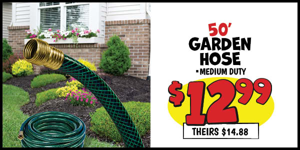 50' Garden Hose: Our Price: $12.99, theirs: $14.88