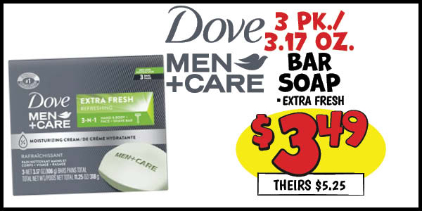 3 pk. 3.17 oz. Dove Men+Care Bar Soap: Our Price: $3.49, theirs: $5.25
