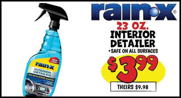 23 oz. Rain-X Interior Detailer: Our Price: $3.99, theirs: $9.98