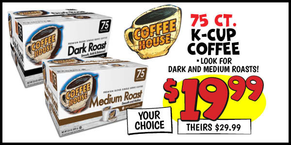 75 ct. K-Cup Coffee: Our Price: $19.99, theirs: $29.99