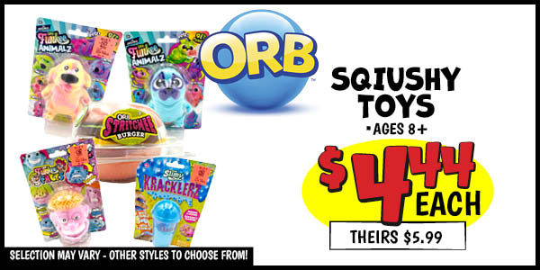 Orb Squishy Toys: Our Price: $4.44, theirs: $5.99