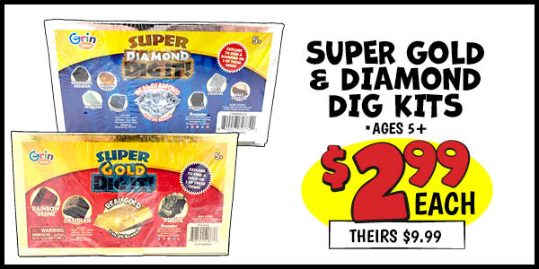 Super Gold and Diamond Dig Kits: Our Price: $2.99, theirs: $9.99