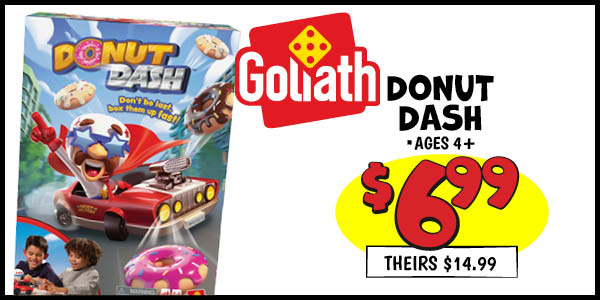 Goliath Donut Dash: Our Price: $6.99, theirs: $14.99