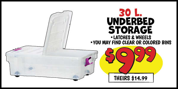 30L Underbed Storage with latches: Our Price: $9.99, theirs: $14.99
