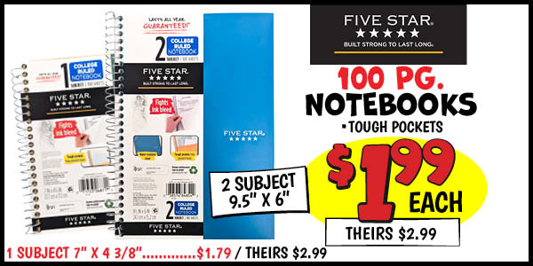 100 Pg. Notebooks: 2 Subject 9.5in x 6in Our Price: $1.99, theirs $2.99, 1 Subject 7in x 4in 3/8: Our Pirce $1.79, theirs $2.99