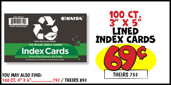 100 ct. 3x5 Index Cards: Our Price: $0.69, theirs: $0.75, You,may,also,find,100,ct.,4 in. x6 in. ,Our Price: $0.79, theirs: $0.89