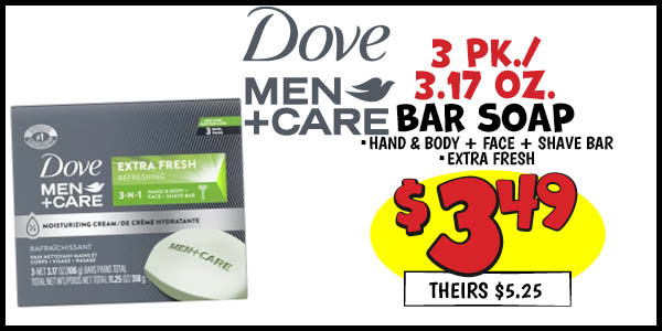 3pk. 3.17 oz. Dove Men Care Bar Soap: Our Price: $3.49, theirs: $5.25
