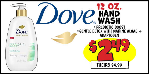 12 oz. Dove Prebiotic Boost Hand Wash: Our Price: $2.49, theirs: $4.99