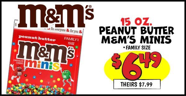 15 oz. MandM's Peanut Butter Minis : Our Price: $6.49, theirs: $7.99