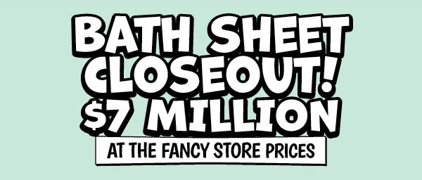 Bath Sheet Closeout!: Our Price: $7.00, theirs: $19.99