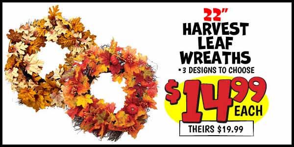 Harvest Leaf Wreaths: Our Price: $14.99, theirs: $19.99