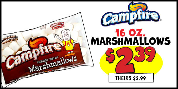 16 oz. Campfire Marshmallows : Our Price: $2.39, theirs: $2.99