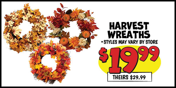 Harvest Wreaths: Our Price: $19.99, theirs: $29.99
