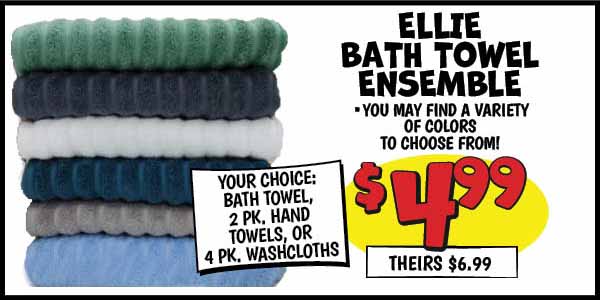 Ellie Bath Towel Ensemble: Our Price: $4.99, theirs: $6.99