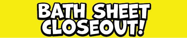Bath Sheet Closeout!