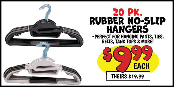 20 pk. Rubber No-Slip Hangers: Our Price: $9.99, theirs: $19.99