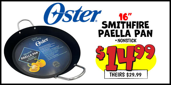 16 in. OSTER SMITHFIRE PAELLA PAN: Our Price: $14.99, theirs: $29.99
