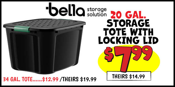 Storage Tote with Locking Lid: 20-Gallon,Our Price: $7.99, theirs: $14.99, 34-Gallon,Our Price: $12.99, theirs: $19.99