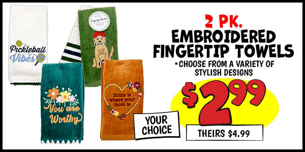 2 pk. Embroidered Fingertip Towel: Our Price: $2.99, theirs: $4.99