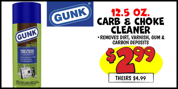 GUNK CARB and CHOKE CLEANER : Our Price: $2.99, theirs: $4.99