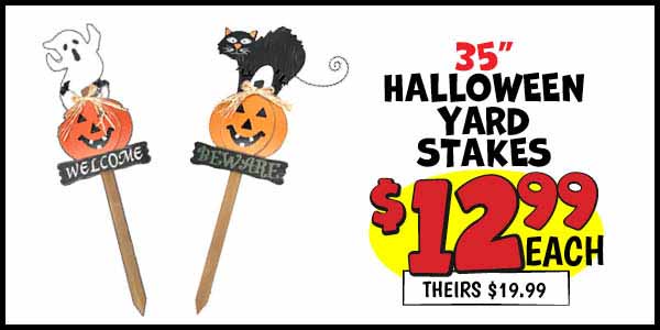 35 in. Halloween Yard Stakes: Our Price: $12.99, theirs: $19.99