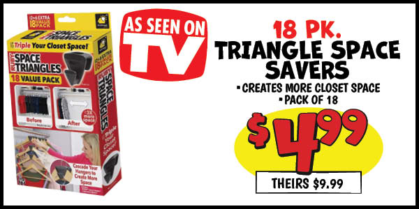 18 pk. Triangle Space Savers: Our Price: $4.99, theirs: $9.99